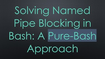 Solving Named Pipe Blocking in Bash: A Pure-Bash Approach