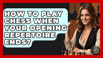How To Play Chess When Your Opening Repertoire Ends? - The Chess Codex