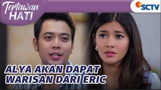 Alya Terima Harta Waris Dari Eric Untuk Balas Mama Rina | Tertawan Hati - Episode 105