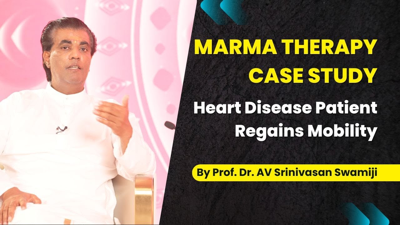 Marma Therapy Case Study | Heart Disease Patient Regains Mobility | Prof. Dr. AV Srinivasan Swamiji
