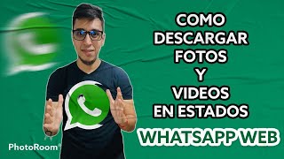 Como Descargar Fotos y VIDEOS de los estados en Whatsapp WEB 2022