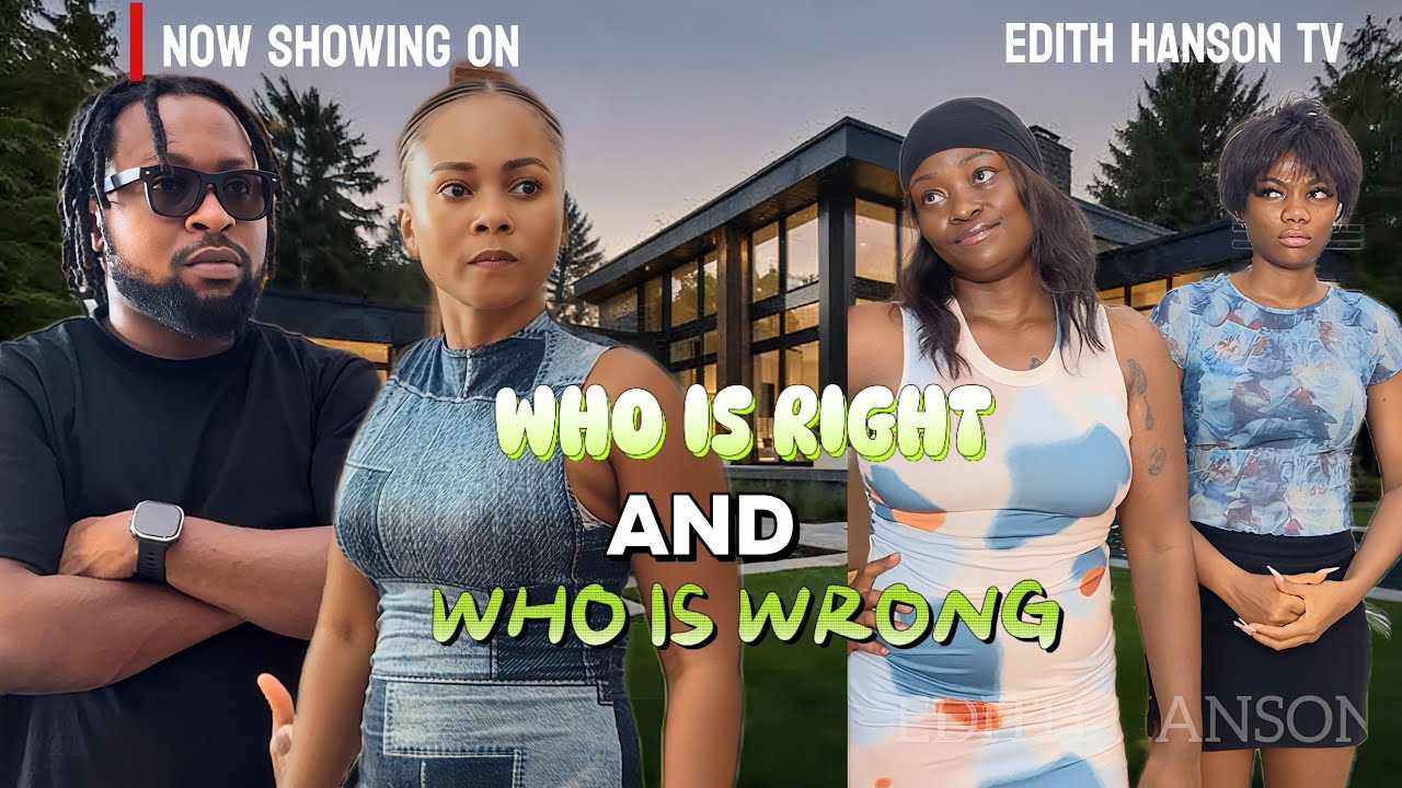 WHO IS RIGHT AND WHO IS WRONG | Edith Hanson | Barbara Edet | Ellamin ...