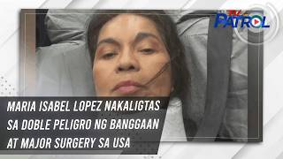 Maria Isabel Lopez Nakaligtas Sa Doble Peligro Ng Banggaan At Major Surgery Sa Usa  Tv Patrol