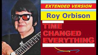Roy Orbison - TIME CHANGED EVERYTHING (extended version)