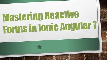 Mastering Reactive Forms in Ionic Angular 7