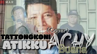 TATTONGKONI ATIKKU (Cover) Achy Buana