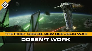 The First Order  New Republic War Doesn't Work | Star Wars