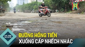 Đường Hồng Tiến xuống cấp, nhếch nhác kéo dài | Hà Nội đẹp và chưa đẹp