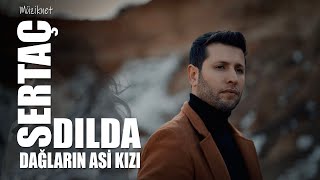 Sertaç Dılda - Dağların Asi Kızı Official Video