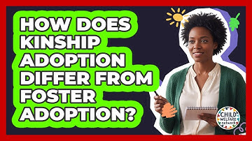 How Does Kinship Adoption Differ From Foster Adoption?
