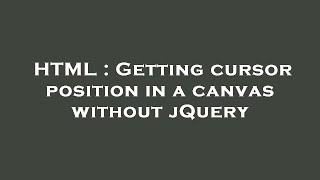 HTML : Getting cursor position in a canvas without jQuery