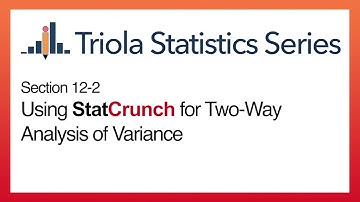 StatCrunch Section 12-2: Using StatCrunch for Two-Way Analysis of Variance