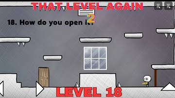 That Level Again 2 Level 18 Walkthrough How do you open it ! TLA 2 That level again TUTORIAL