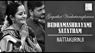 Budhamashrayami Satatam / Nattakurinji / Misra Jhampa / Dikshidar / Gayathri Venkataraghavan