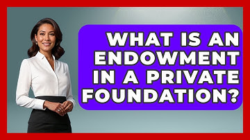 What Is An Endowment In A Private Foundation? - The Rich And Famous Files