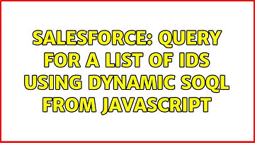 Salesforce: Query for a list of IDs using Dynamic SOQL from JavaScript