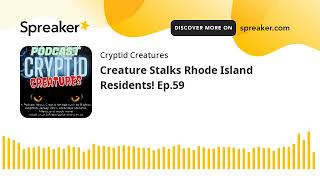Creature Stalks Rhode Island Residents! Ep.59
