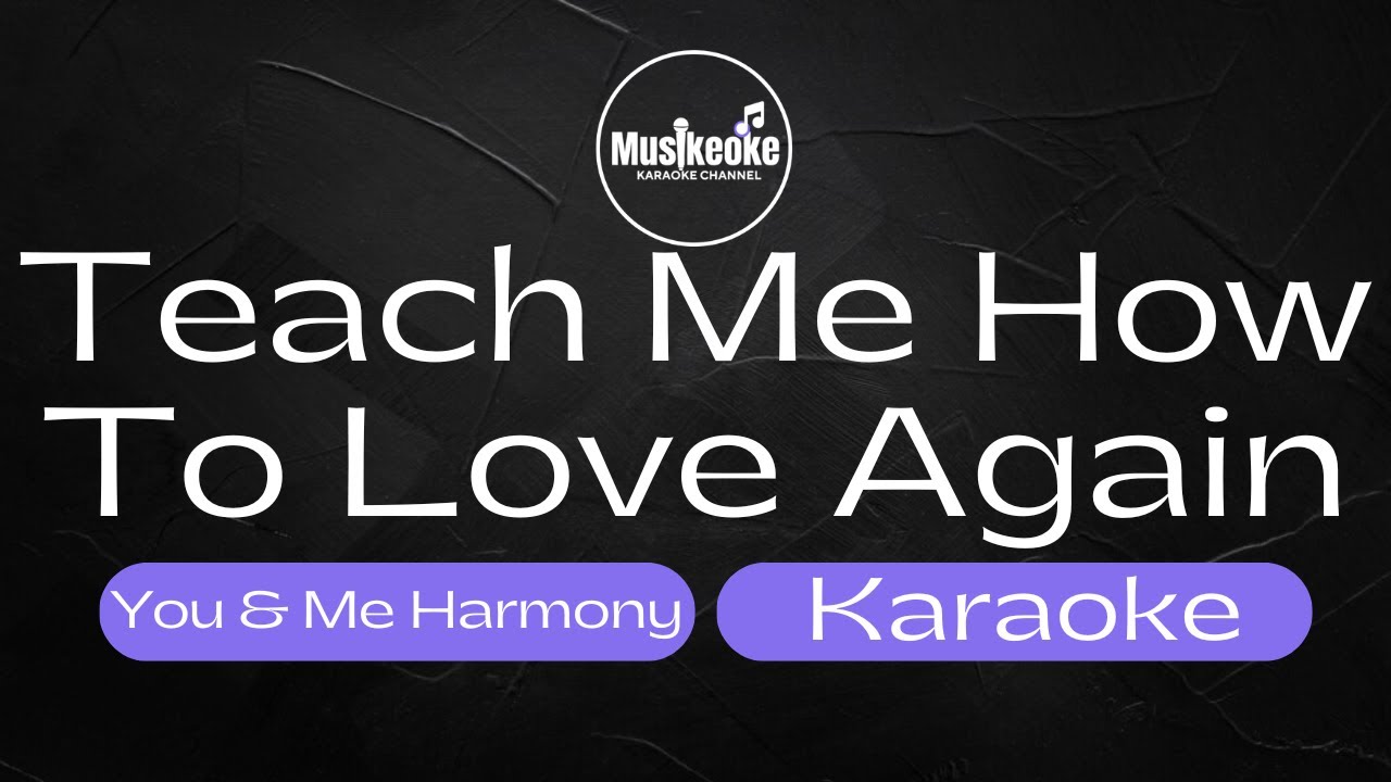 TEACH ME HOT TO LOVE AGAIN | YOU & ME HARMONY | Karaoke