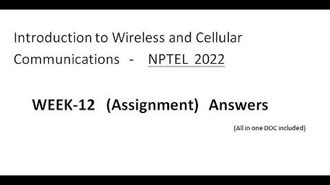 Introduction to Wireless and Cellular Communications Week -12 , nptel 2022,Assignment Answers.