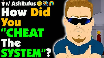 How Did You CHEAT THE SYSTEM?