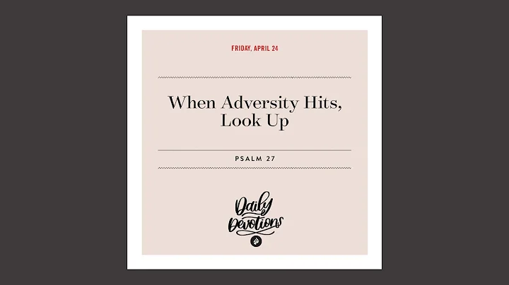 When Adversity Hits, Look Up - Daily Devotional