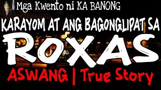 KARAYOM AT BAGONGLIPAT SA BARYO NG ROXAS | Kwentong Aswang | True Story