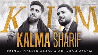 KALMA SHARIF || PRINCE NASEEB ABBAS || AHTSHAM ASLAM | 4K | Official Kalam |
