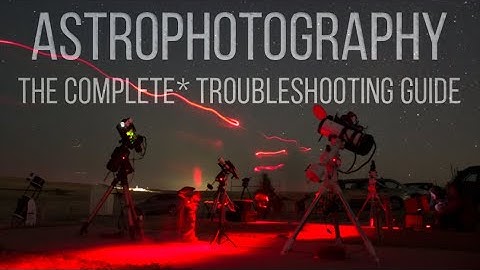 An Intro to The Complete Astrophotography Troubleshooting Guide