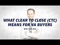 What Clear to Close (CTC) Means for VA Buyers
