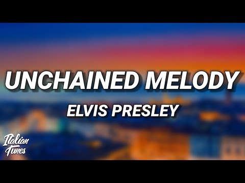 Elvis Presley Unchained Melody Lyrics Elvis Presley Unchained Melody Lyrics