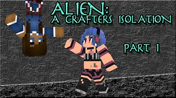 Alien: A Crafters Isolation - Minecraft Map [Part 1]