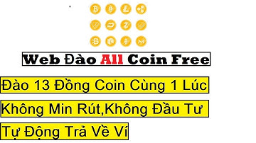 Web Đào Coin Tự Động - Không Min Rút - Không Đầu Tư - All Coin Free