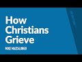 How christians grieve  sermon  mike mazzalongo  bibletalktv