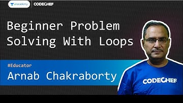 Beginner Problem Solving With Loops || Arnab Chakraborty