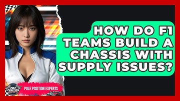 How Do F1 Teams Build A Chassis With Supply Issues? - Pole Position Experts