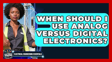 When Should I Use Analog Versus Digital Electronics? | Electrical Engineering Essentials News