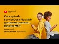 Concepto de ServiceDesk Plus MSP, gestión de cuentas y detalles MSP | ManageEngine LATAM