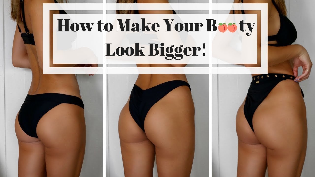 How to make your butt look bigger! 