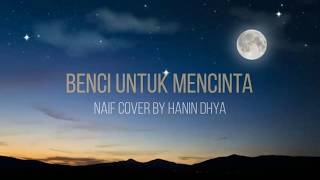 Benci Untuk Mencinta - Naif COVER BY Hanin Dhiya [Lirik]