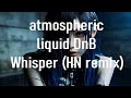 Liquid DnB ｜N4v - Whisper_HN Remix #drumnbass #atmospheric #liquiddnb