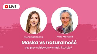 Maska vs naturalność - czy przywdziewamy maski i zbroje? | Iwona Wierzbicka LIVE