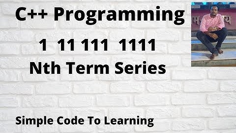 Print Series 1  11 111  1111……..n terms in C++ Programming  (Hindi)