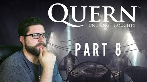 Quern: Undying Thoughts (Part 8)