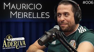 Maurício Meirelles (006) | À Deriva Podcast com Arthur Petry