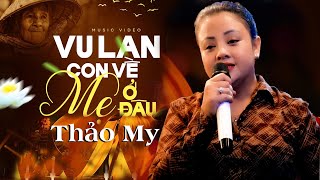 Vu Lan Con Về Mẹ ở Đâu - Cô Gái Cất Tiếng Hát Lấy Đi Nước Mắt Triệu Con Tim - Thảo My