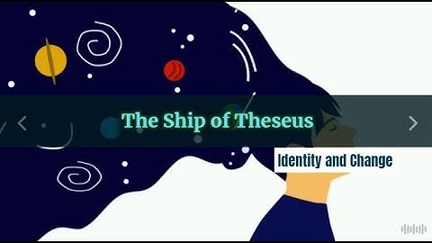 Paradox: Identity and Change - The Ship of Theseus