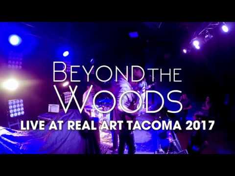 BEYOND THE WOODS - LIVE AT REAL ART TACOMA 2017