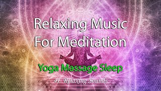 Relaxing Music For Meditation. Soothing Background Music For Stress Relief Yoga Massage Sleep