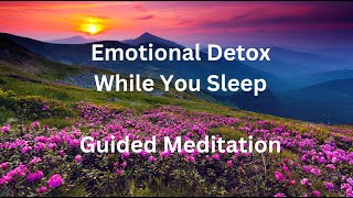 Emotional Detox While You Sleep  Power Your Mind  Guided Sleep Meditation