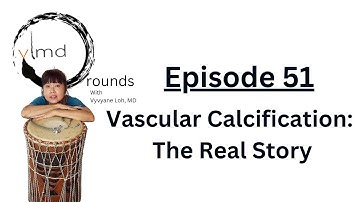 Vascular Calcification  The Real Story | Episode 51